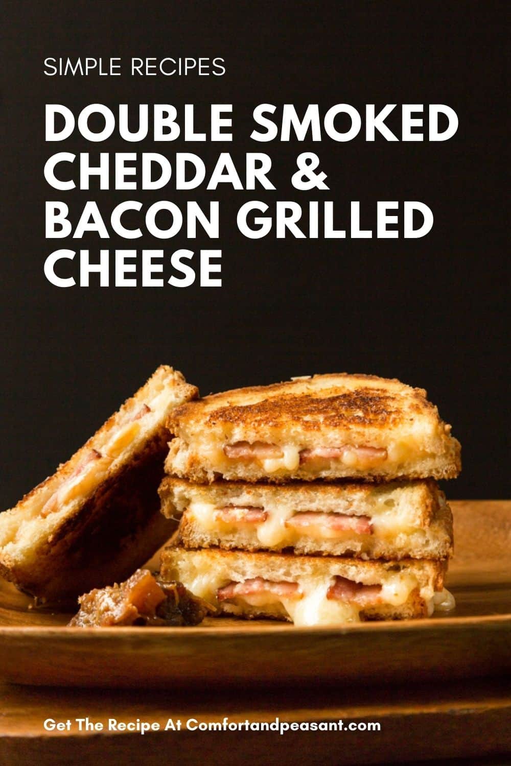 SMOKED CHEDDAR AND BACON GRILLED CHEESE - Comfort & Peasant