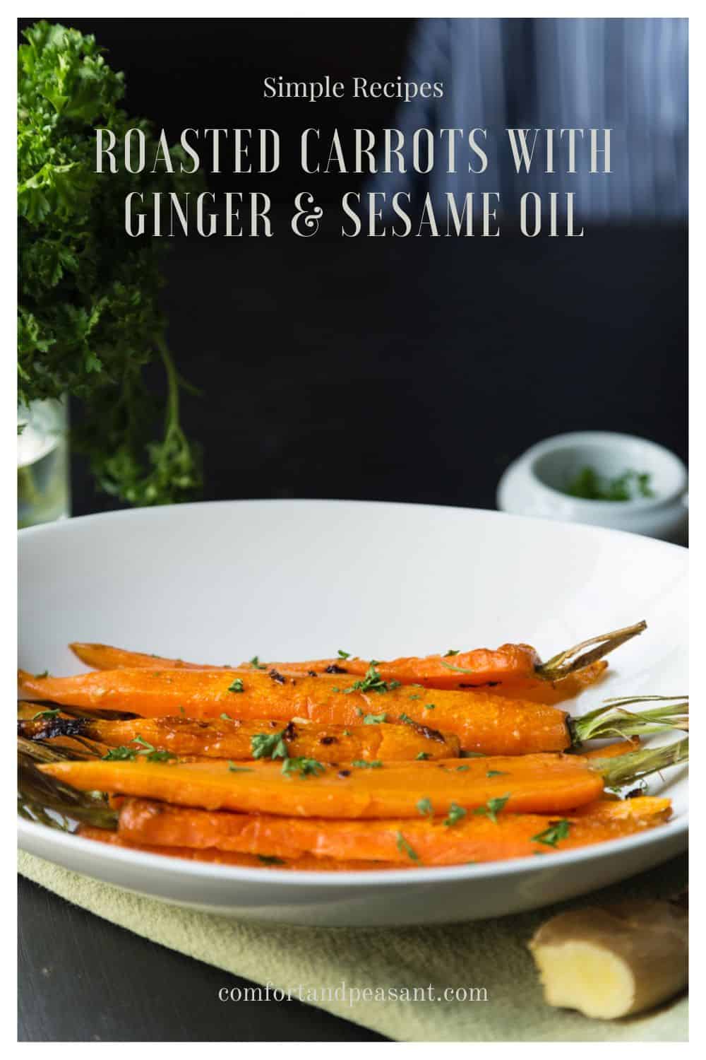 ROASTED CARROTS WITH GINGER AND SESAME OIL Comfort & Peasant